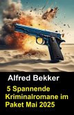 5 Spannende Kriminalromane im Paket Mai 2025 (eBook, ePUB)