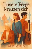 Unsere Wege kreuzen sich (eBook, ePUB) Unsere Wege kreuzen sich (eBook, ePUB)