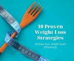 10 Proven Weight Loss Strategies: Achieve Your Health Goals Effortlessly (eBook, ePUB)