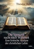 Die Vernunft sucht nach Wahrheit - Eine kritische Analyse der christlichen Lehre (eBook, ePUB)
