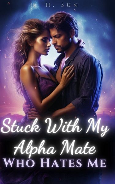 Stuck With My Alpha Mate Who Hates Me (eBook, ePUB)