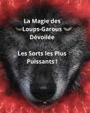 La Magie des Loups-Garous Dévoilée Les Sorts les Plus Puissants ! (eBook, ePUB) La Magie des Loups-Garous Dévoilée Les Sorts les Plus Puissants ! (eBook, ePUB)