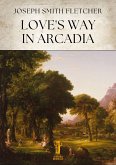 Love’s Way in Arcadia (eBook, ePUB) Love’s Way in Arcadia (eBook, ePUB)