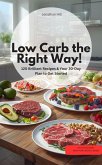 Low Carb the Right Way! 120 Brilliant Recipes & Your 30-Day Plan to Get Started (eBook, ePUB)