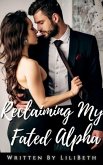 Reclaiming My Fated Alpha (eBook, ePUB) Reclaiming My Fated Alpha (eBook, ePUB)