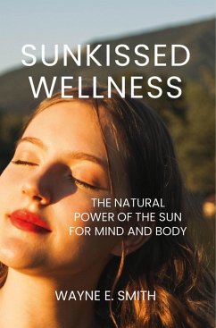 Sunkissed Wellness (eBook, ePUB) - Smith, Wayne Sunkissed Wellness (eBook, ePUB) - Smith, Wayne