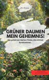 GRÜNER DAUMEN MEIN GEHEIMNIS! Die geheimen Garten-Tricks, die wirklich funktionieren (eBook, ePUB)