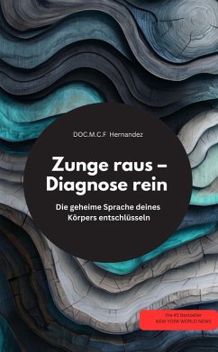Zunge raus - Diagnose rein! Die geheime Sprache deines Körpers entschlüsseln (eBook, ePUB) Cover Zunge raus - Diagnose rein! Die geheime Sprache deines Körpers entschlüsseln (eBook, ePUB)