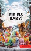 EIS EIS BABY! - Die verrücktesten, cremigsten & coolsten Rezepte zum Dahinschmelzen (eBook, ePUB) EIS EIS BABY! - Die verrücktesten, cremigsten & coolsten Rezepte zum Dahinschmelzen (eBook, ePUB)