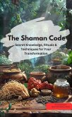 The Shaman Code Secret knowledge, rituals & techniques for your transformation (eBook, ePUB)