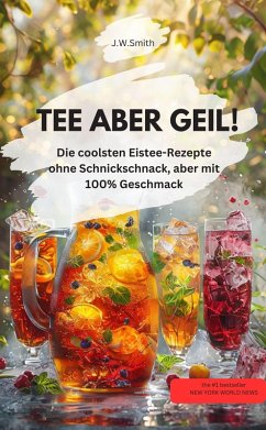 Cover TEE ABER GEIL! Die coolsten Eistee-Rezepte ohne Schnickschnack, aber mit 100% Geschmack (eBook, ePUB)