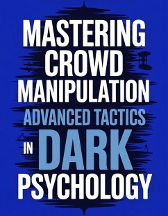Mastering Crowd Manipulation : Advanced Tactics in Dark Psychology (eBook, ePUB) - Loyall, Samson