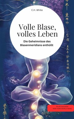 Cover Volle Blase, volles Leben! Die Geheimnisse des Blasenmeridians enthüllt (eBook, ePUB)