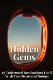 Hidden Gems: 15 Underrated Destinations You'll Wish You Discovered Sooner (eBook, ePUB)