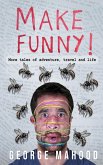 Make Funny: More Tales of Adventure, Travel and Life (Reconnecting...) (eBook, ePUB) Make Funny: More Tales of Adventure, Travel and Life (Reconnecting...) (eBook, ePUB)