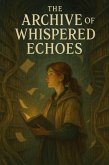 The Archive of Whispered Echoes (eBook, ePUB) The Archive of Whispered Echoes (eBook, ePUB)
