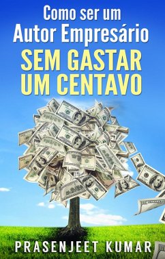 Cover Como Ser Um Autor Empresário Sem Gastar Um Centavo (Auto-Publicação Sem Gastar Um Centavo, #3) (eBook, ePUB)
