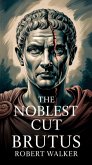 The Noblest Cut - Brutus (eBook, ePUB) The Noblest Cut - Brutus (eBook, ePUB)