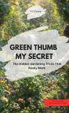 GREEN THUMB - MY SECRET! - The Hidden Gardening Tricks That Really Work (eBook, ePUB)