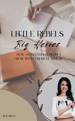 Cover Little Rebels, Big Heroes - How Challenging Children Grow into Confident Adults (eBook, ePUB)