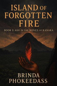 Ash in the Bones of Kanaka (Island of Forgotten Fire, #2) (eBook, ePUB) - Phokeerdass, Brinda