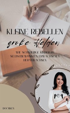 Kleine Rebellen große Helden - So werden schwierige Kinder zu starken Erwachsenen (eBook, ePUB) - Doc. M. Ken, Doc. M. Ken