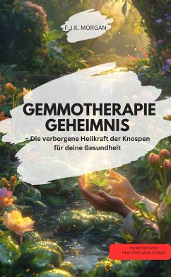 Cover GEMMOTHERAPIE GEHEIMNIS - Die verborgene Heilkraft der Knospen für deine Gesundheit! (eBook, ePUB)