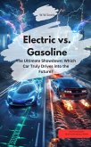 Electric vs. Gasoline - The Ultimate Showdown: Which Car Truly Drives into the Future? (eBook, ePUB)