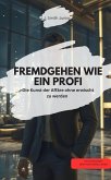FREMDGEHEN WIE EIN PROFI - Die Kunst der Affäre ohne erwischt zu werden (eBook, ePUB) FREMDGEHEN WIE EIN PROFI - Die Kunst der Affäre ohne erwischt zu werden (eBook, ePUB)