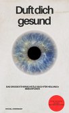 Duft dich gesund! Das große ätherische Öle-Buch für Heilung & Immunpower (eBook, ePUB) Duft dich gesund! Das große ätherische Öle-Buch für Heilung & Immunpower (eBook, ePUB)