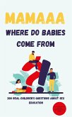 Mamaaa, Where Do Babies Come From? 200 Real Children's Questions About Sex Education (eBook, ePUB) Mamaaa, Where Do Babies Come From? 200 Real Children's Questions About Sex Education (eBook, ePUB)