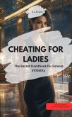 CHEATING FOR LADIES - The Secret Handbook for Female Infidelity (eBook, ePUB) CHEATING FOR LADIES - The Secret Handbook for Female Infidelity (eBook, ePUB)