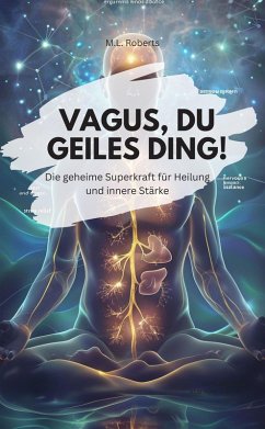 DER VAGUS NERV - Die geheime Superkraft für Heilung und innere Stärke (eBook, ePUB) - M. L. Roberts, M. L. Roberts