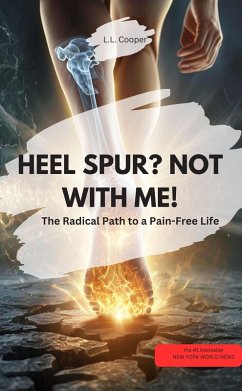 Cover HEEL SPUR? NOT WITH ME! - The Radical Path to a Pain-Free Life (eBook, ePUB)