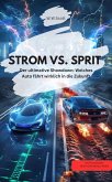 STROM VS. SPRIT Der ultimative Showdown: Welches Auto fährt wirklich in die Zukunft (eBook, ePUB)