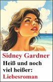 Heiß und noch viel heißer: Liebesroman (eBook, ePUB) Heiß und noch viel heißer: Liebesroman (eBook, ePUB)