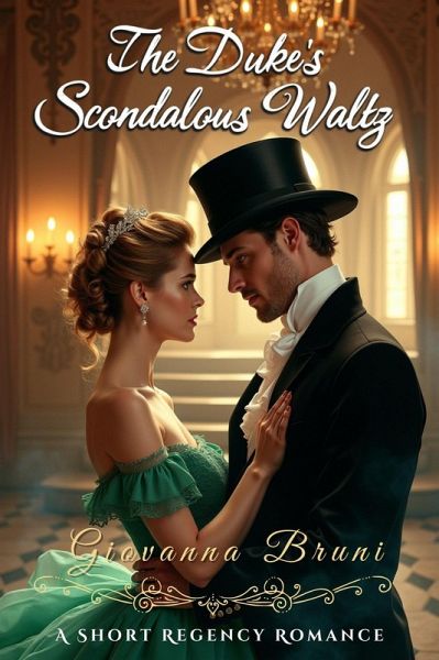 The Duke's Scandalous Waltz: A Short Regency Romance (eBook, ePUB) The Duke's Scandalous Waltz: A Short Regency Romance (eBook, ePUB)