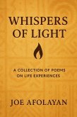 Whispers of Light - A Collection of Poems on Life Experiences (eBook, ePUB) Whispers of Light - A Collection of Poems on Life Experiences (eBook, ePUB)