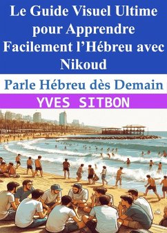 Cover Parle Hébreu dès Demain Le Guide Visuel Ultime pour Apprendre Facilement l'Hébreu avec Nikoud (eBook, ePUB)