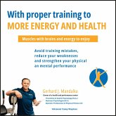 With proper training to more energy and health: Muscles with brains and energy to enjoy! Avoid training mistakes, reduce your weaknesses and strengthen your physical and mental performance. (MP3-Download)