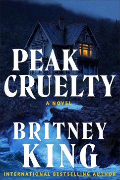 Peak Cruelty: A Psychological Thriller (eBook, ePUB) - King, Britney Peak Cruelty: A Psychological Thriller (eBook, ePUB) - King, Britney