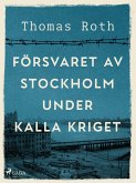 Försvaret av Stockholm under kalla kriget (eBook, ePUB)