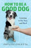 How to be a Good Dog (eBook, ePUB)
