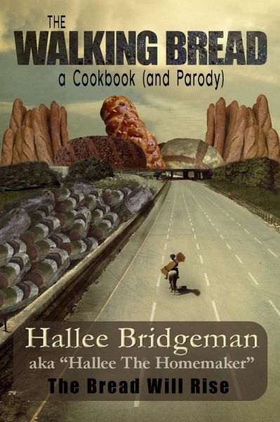 The Walking Bread: The Bread Will Rise (Parody Cookbook Series, #2) (eBook, ePUB) The Walking Bread: The Bread Will Rise (Parody Cookbook Series, #2) (eBook, ePUB)