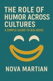 The Role of Humor Across Cultures: A Simple Guide to Big Ideas (eBook, ePUB) The Role of Humor Across Cultures: A Simple Guide to Big Ideas (eBook, ePUB)