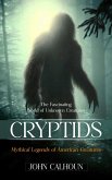 Cryptids: The Fascinating World of Unknown Creatures (Mythical Legends of American Creatures) (eBook, ePUB)