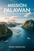 Mission: Palawan A Travel Guide To The Philippines (eBook, ePUB) Mission: Palawan A Travel Guide To The Philippines (eBook, ePUB)