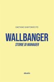 Wallbanger. Storie di manager (eBook, ePUB) Wallbanger. Storie di manager (eBook, ePUB)