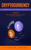 Cryptocurrency: A Beginner's Guide to Cryptocurrency and Blockchain (A Comprehensive Guide to Understanding the Basics and Future of Digital Currency) (eBook, ePUB) Cryptocurrency: A Beginner's Guide to Cryptocurrency and Blockchain (A Comprehensive Guide to Understanding the Basics and Future of Digital Currency) (eBook, ePUB)