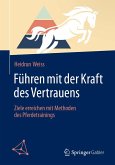 Führen mit der Kraft des Vertrauens (eBook, PDF) Führen mit der Kraft des Vertrauens (eBook, PDF)